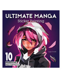 Ultimate Manga Sticker Painting: 10 Magnificent Masterpieces by Logan Powell