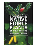 A Field Guide to the Native Edible of New Zealand by Andrew Crowe