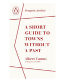 A Short Guide to Towns Without a Past by Albert Camus