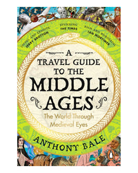 A Travel Guide to the Middle Ages by Anthony Bale