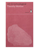 All Art Is Ecological by Timothy Morton
