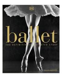 Ballet The Definitive Illustrated Story by DK