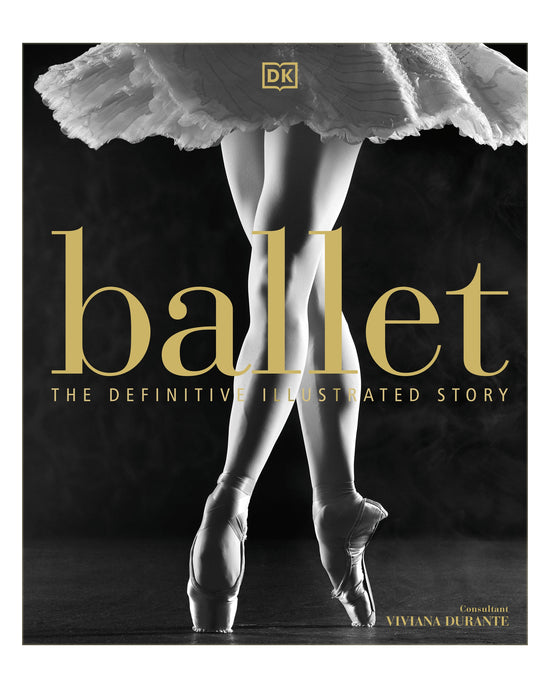 Ballet The Definitive Illustrated Story: DK