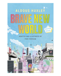 Brave New World: a Graphic Nov by Aldous Huxley