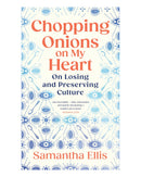 Chopping Onions on My Heart by Samantha Ellis