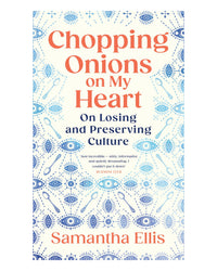 Chopping Onions on My Heart by Samantha Ellis