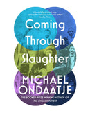 Coming Through the Slaughter by Michael Ondaatje
