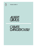Create Dangerously by Albert Camus