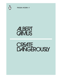 Create Dangerously by Albert Camus