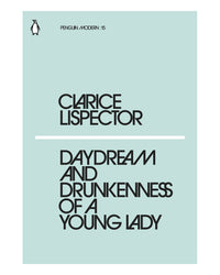 Daydream and Drunkeness of a Young Lady by Clarice Lispector