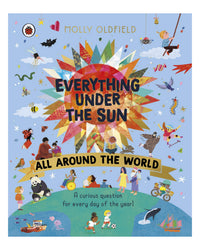 Everything Under the Sun: All Around the World by Molly Oldfield