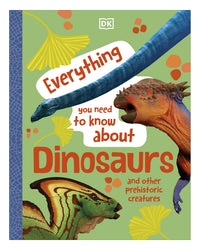 Everything You Need to Know About Dinosaurs by DK
