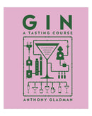 Gin A Tasting Course DK by Anthony Gladman