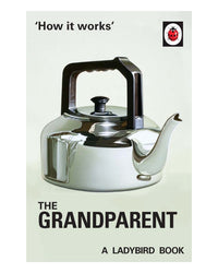 How it works The Grandparent: a Ladybird Bo by Joel Morris