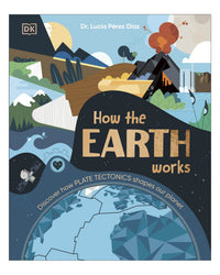 How the Earth Works DK by Dr Lucia Perez Diaz