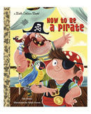 How to be a Pirate Little Golden Books by Sue Fliess