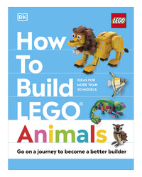 How to Build LEGO Animals: DK by Hannah Dolan