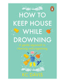 How to Keep House While Drowning by Kc Davis