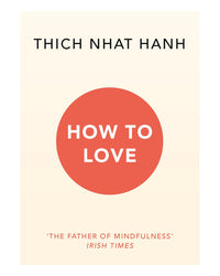 How To Love by Thich Nhat Hanh