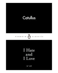 I Hate and I Love by Catullus