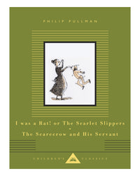 I Was a Rat! Or, The Scarlet Slippers and The Scarecrow and his Servant by Philip Pullman