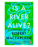 Is a River Alive? by Robert Macfarlane