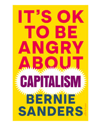 Its Ok to Be Angry About Capit by Bernie Sanders
