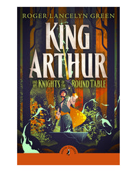 King Arthur and His Knights of the Round Table by Roger Lancelyn Green