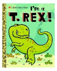 Little Golden Books: Im a T-Rex by Dennis R. Shealy