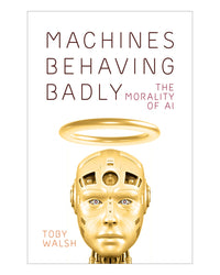 Machines Behaving Badly by Toby Walsh