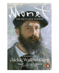 Monet - The Restless Vision by Jackie Wullschläger