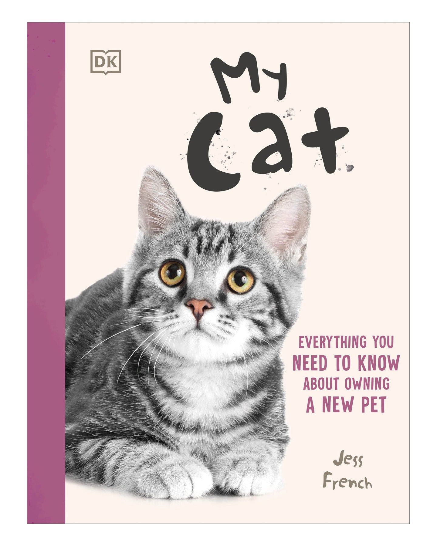 My Cat - Everything You Need to Know About Owning a New Pet by Jess French