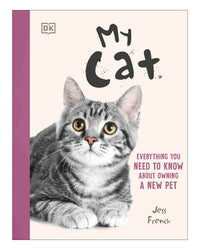 My Cat - Everything You Need to Know About Owning a New Pet by Jess French