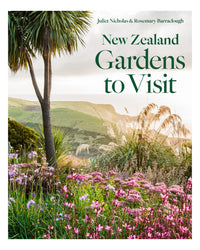New Zealand Gardens to Visit by Juliet Nicholas