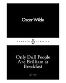 Only Dull People Are Brilliant at Breakfast by Oscar Wilde