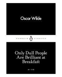Only Dull People Are Brilliant at Breakfast by Oscar Wilde