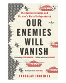 Our Enemies Will Vanish by Yaroslav Trofimov