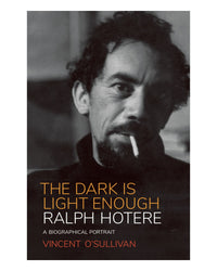 Ralph Hotere: the Dark Is Ligh by Vincent O'Sullivan