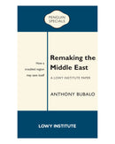 Remaking the Middle East: A Lowy Institute Paper by Anthony Bubalo