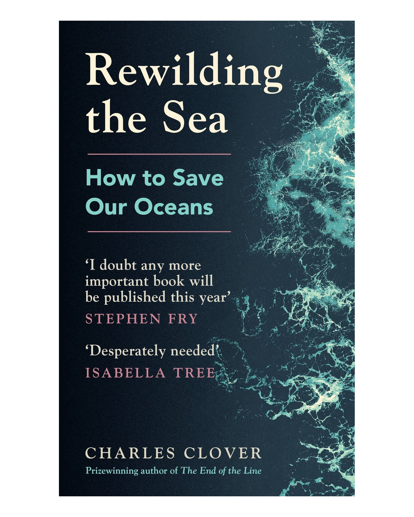 Rewilding the Sea: How to Save by Charles Clover