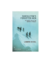 Shackletons Forgotten Men by Lennard Bickel