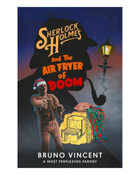 Sherlock Holmes and the Air Fryer of Doom by Bruno Vincent