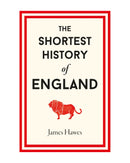 Shortest History of England by James Hawes