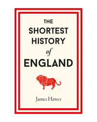 Shortest History of England by James Hawes