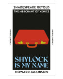 Shylock Is My Name by Howard Jacobson