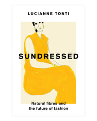Sundressed: Natural Fibres and and the Future of Fashion by Lucianne Tonti