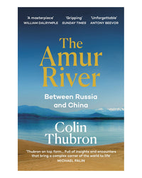 The Amur River by Colin Thubron