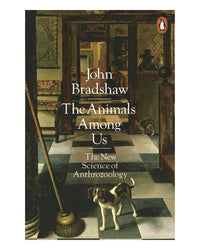 The Animals Among Us by John Bradshaw