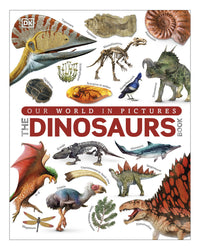 The Dinosaurs Book our world in pictures by DK