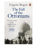 The Fall of the Ottomans by Eugene Rogan